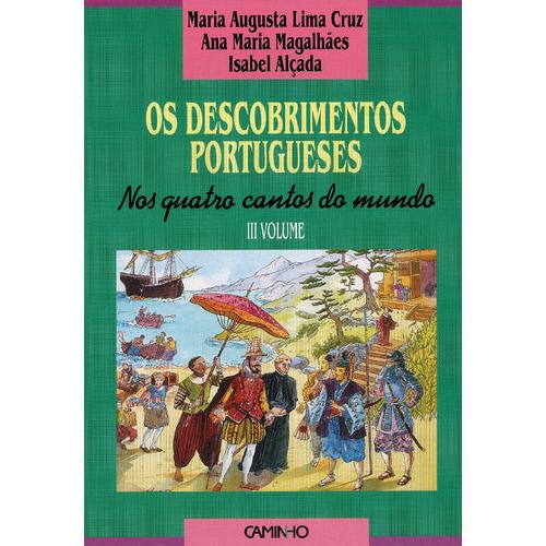 Os Descobrimentos Portugueses (Volume III) - Nos Quatro Cantos do Mundo de Isabel Alçada