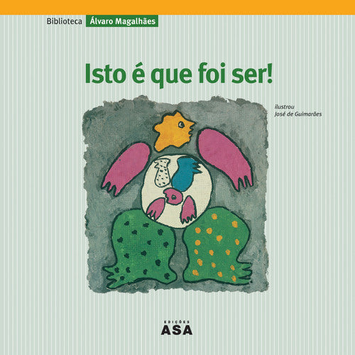 Isto é Que Foi Ser! de Álvaro Magalhães