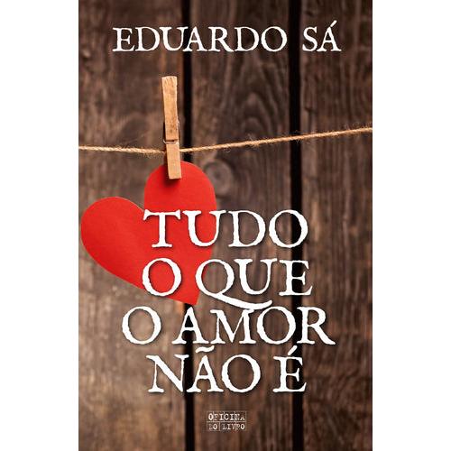 Tudo o que o Amor Não É de Eduardo Sá