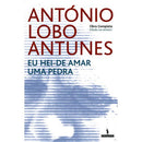 Eu Hei-de Amar Uma Pedra de António Lobo Antunes