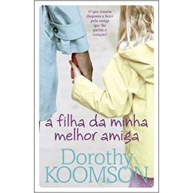 A Filha da Minha Melhor Amiga de Dorothy Koomson