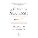 A Chave do Sucesso de Malcolm Gladwell