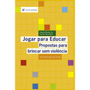 Jogar para Educar - Propostas para brincar sem violência de Amparo Martínez Ten