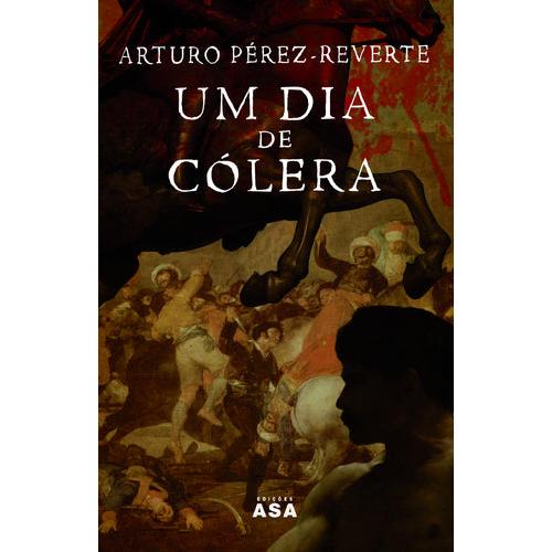 Um Dia de Cólera de Arturo Pérez-Reverte