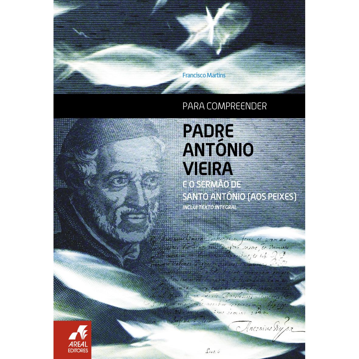 Para Compreender Padre António Vieira e o Sermão de Santo António (aos Peixes) de Francisco Martins