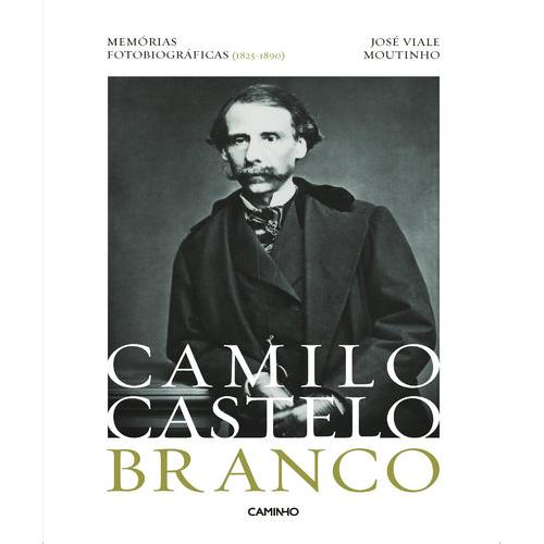 Camilo Castelo Branco - Memórias Fotobiográfica de José Viale Moutinho