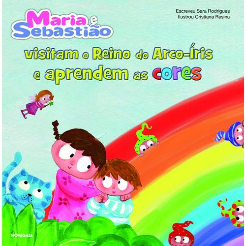 Maria e Sebastião Visitam o Reino do Arco-Íris e Aprendem as Cores de Sara Rodrigues