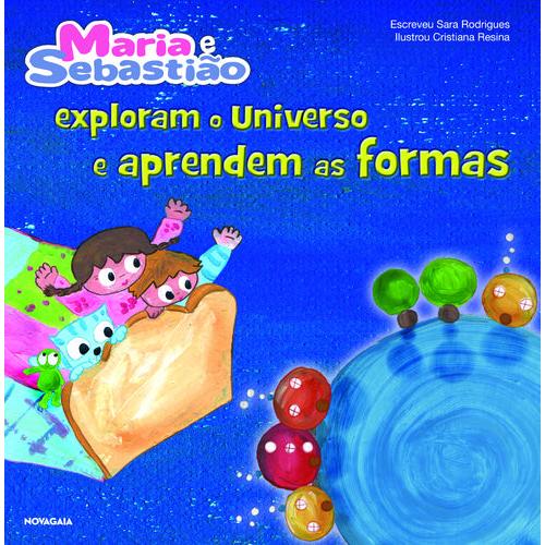 Maria e Sebastião Exploram o Universo e Aprendem as Formas de Sara Rodrigues