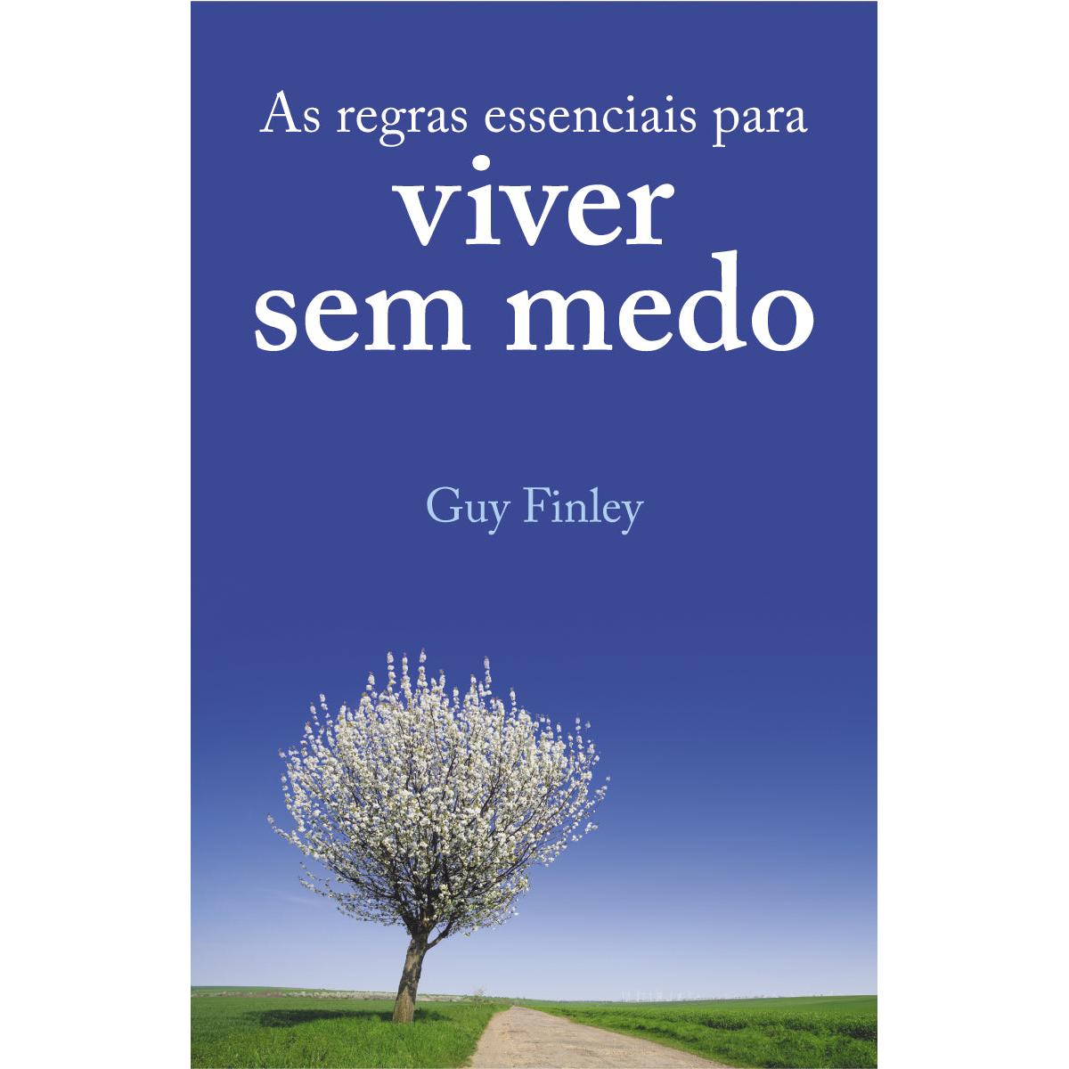 As Regras Essenciais para Viver sem Medo de Guy Finley