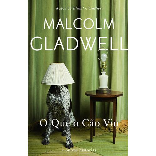 O Que o Cão Viu de Malcolm Gladwell