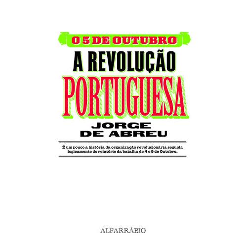 O 5 de Outubro - A Revolução Portuguesa de Jorge de Abreu