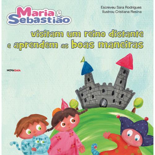 Maria e Sebastião Visitam um Reino Distante e Aprendem as Boas Maneiras de Sara Rodrigues