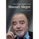 Uma Longa Viagem com Manuel Alegre de João Céu e Silva