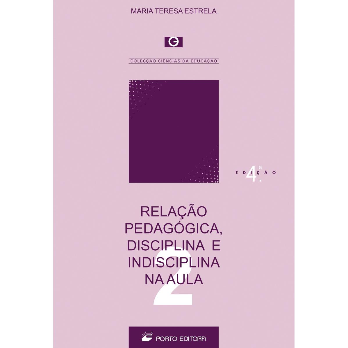 Relação Pedagógica, Disciplina e Indisciplina na Aula de Maria Teresa Estrela