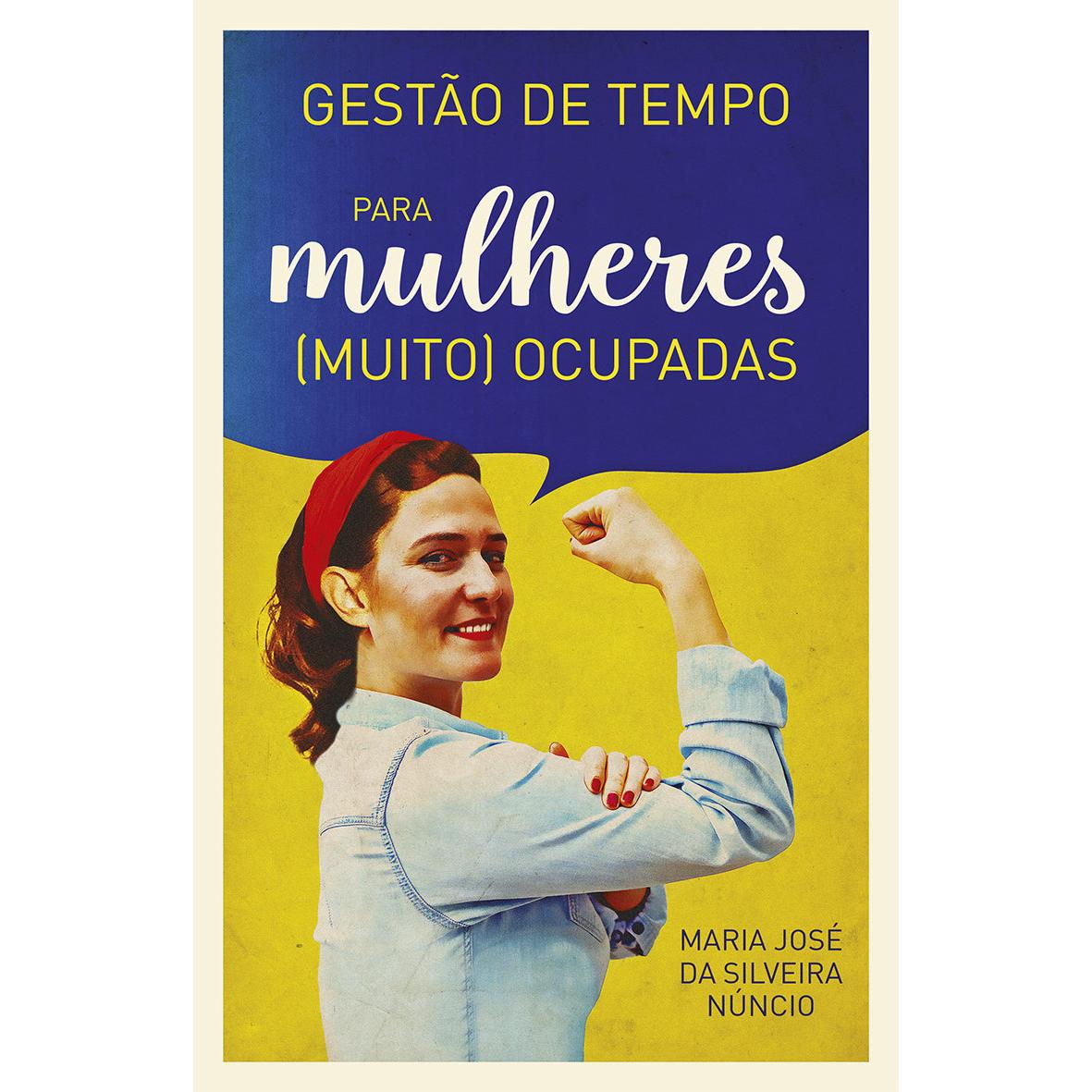 Gestão de Tempo Para Mulheres (Muito) Ocupadas de Maria José da Silveira Núncio