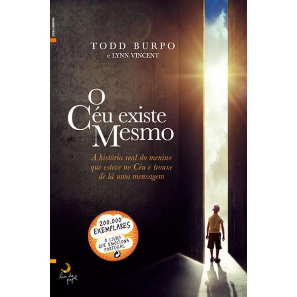 O Céu Existe Mesmo de Todd Burpo e Lynn Vincent - A História Real do Menino que Esteve no Céu e Trouxe de Lá uma Mensagem