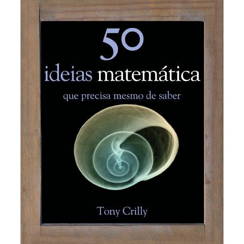 50 ideias - Matemática de Tony Crilly