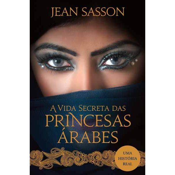 A Vida Secreta das Princesas Árabes de Jean Sasson