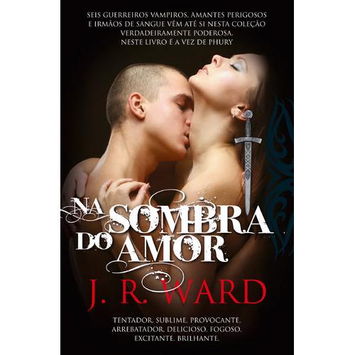 Irmandade da Adaga Negra (Volume VI) - Na Sombra do Amor de J. R. Ward