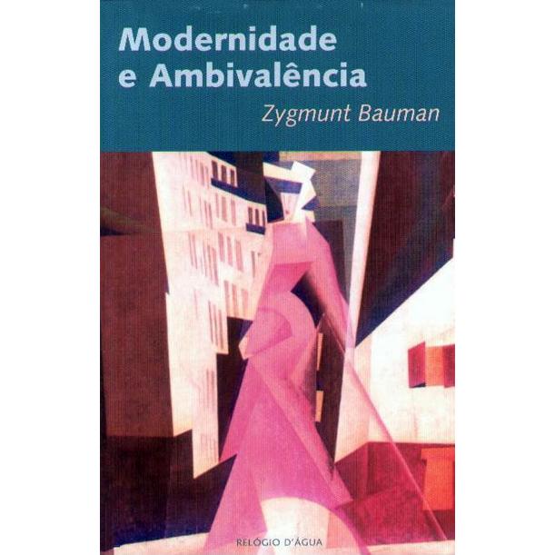 Modernidade e Ambivalência de Zygmunt Bauman