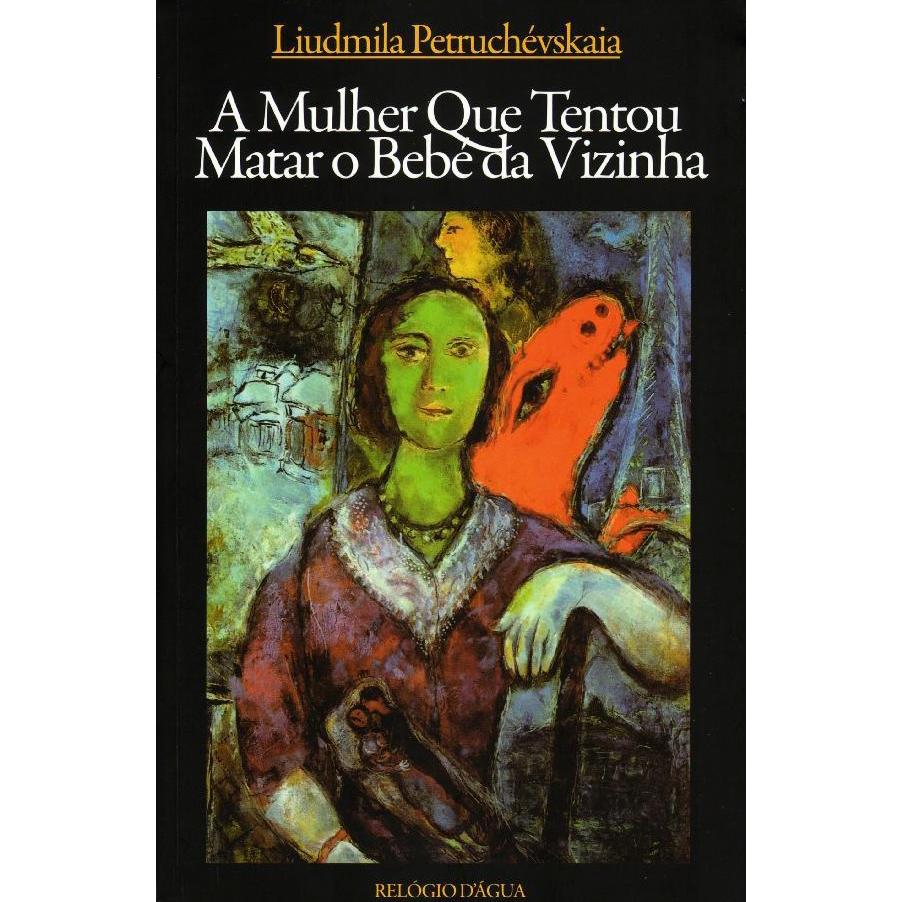 A Mulher Que Tentou Matar o Bebé da Vizinha de Liudmila Petruchévskaia