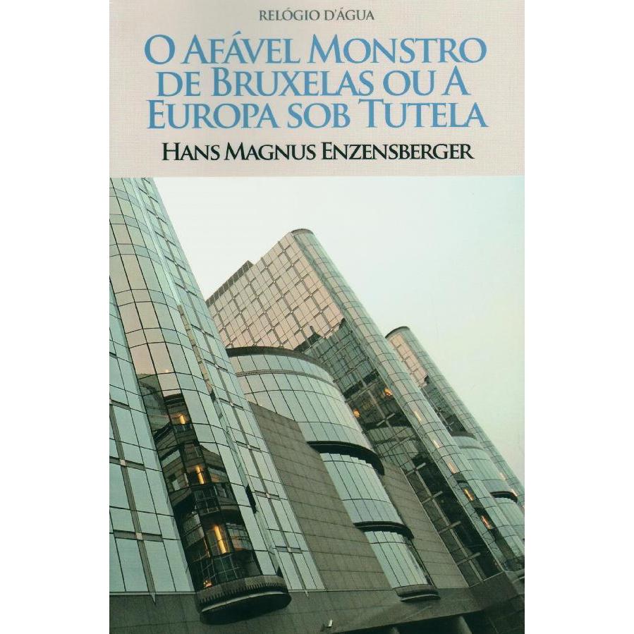 O Afável Monstro de Bruxelas ou a Europa sob Tutela de Hans Magnus Enzenberger