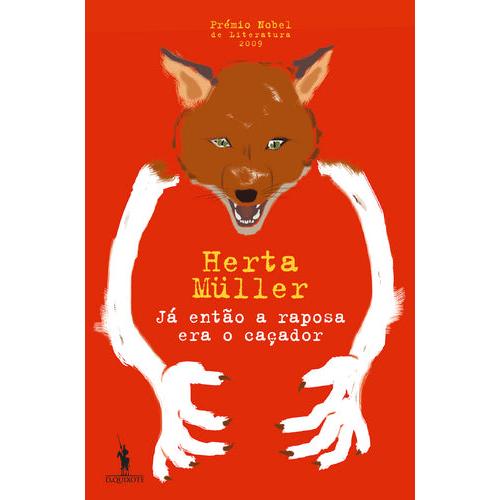 Já então a Raposa era o Caçador de Herta Müller