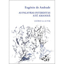 As Palavras Interditas - Até Amanhã de Eugénio de Andrade
