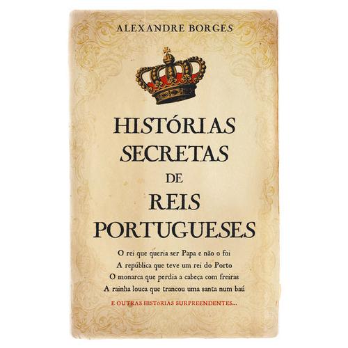 Histórias Secretas de Reis Portugueses de Alexandre Borges
