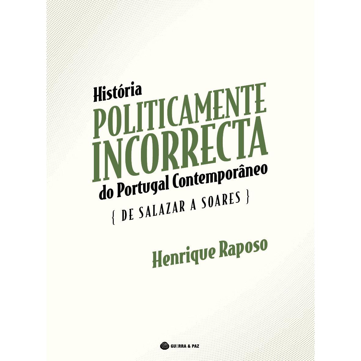 História Politicamente Incorrecta de Portugal Contemporâneo de Henrique Raposo