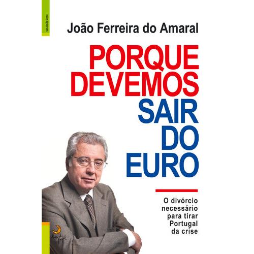 Porque Devemos Sair do Euro de João Ferreira do Amaral