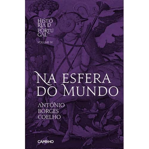 História de Portugal (Volume IV) - Na Esfera do Mundo de António Borges Coelho