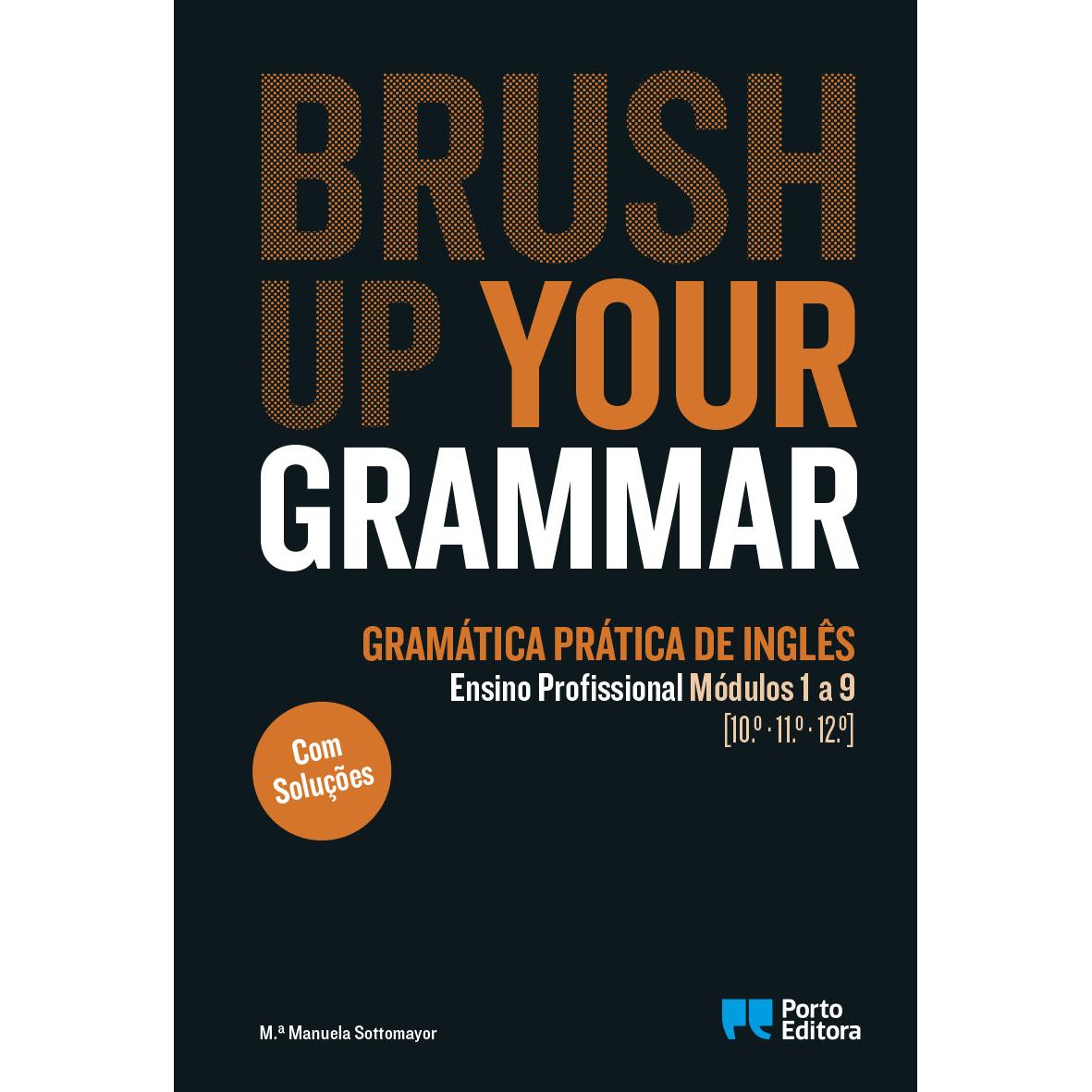 Brush up your Grammar - Inglês - Ensino Profissional - Módulos 1 a 9 [10.º, 11.º, 12.º] de M.ª Manuela Sottomayor