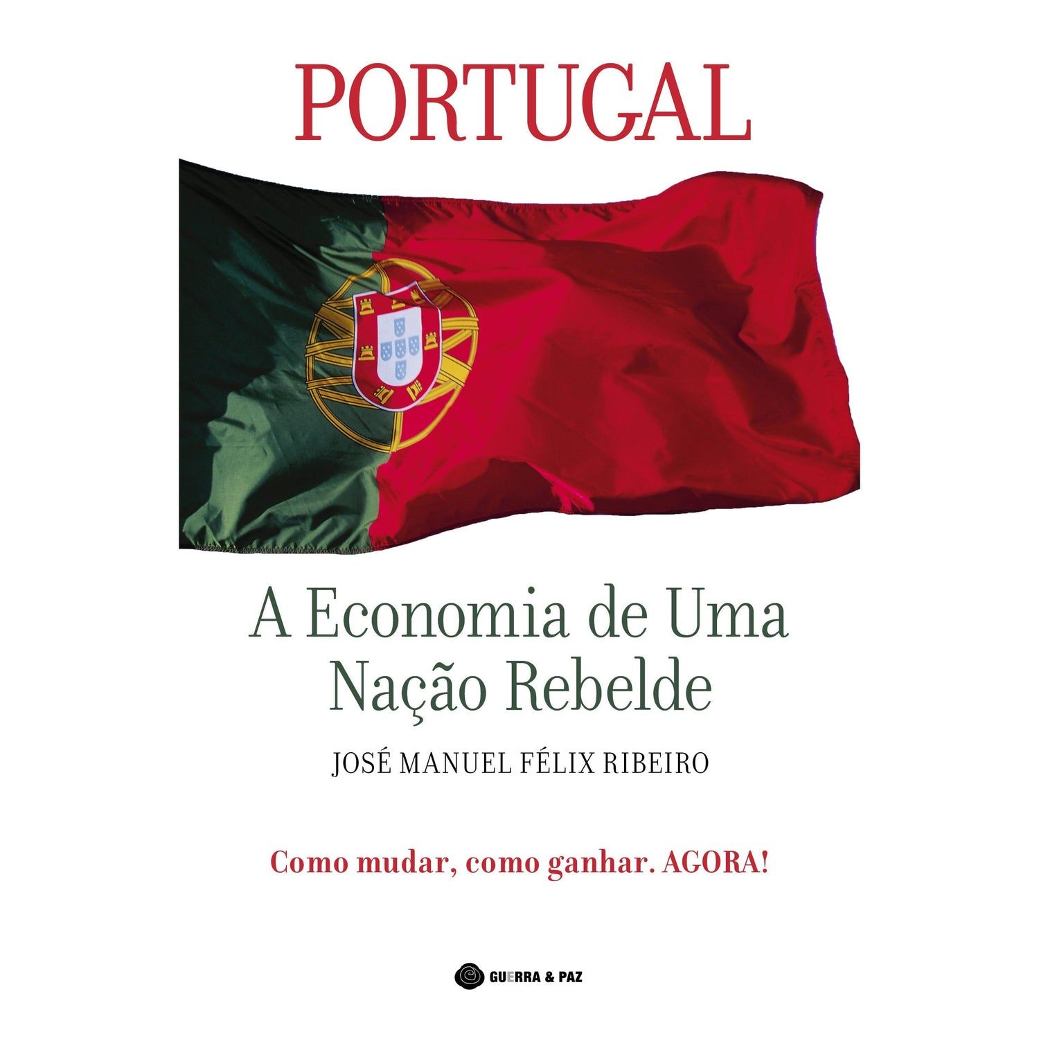 Portugal - A Economia de Uma Nação Rebelde de José Manuel Félix Ribeiro