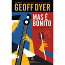 Mas é Bonito de Geoff Dyer
