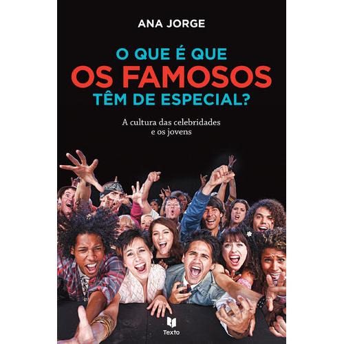 O Que é Que os Famosos Têm de Especial? de Ana Jorge