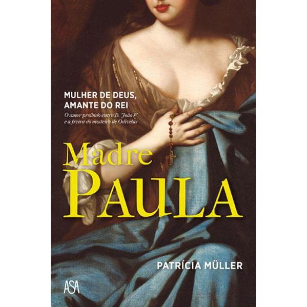 Madre Paula de Patrícia Müller - Mulher de Deus. Amante do Rei
