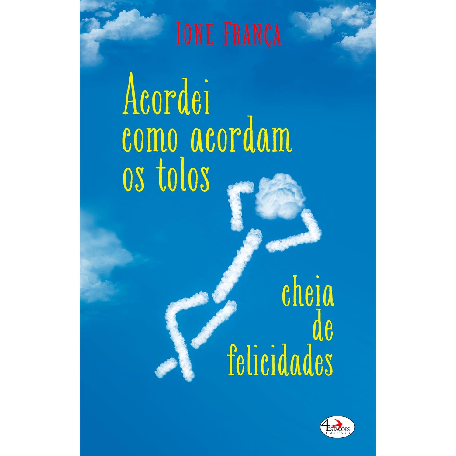 Acordei Como Acordam os Tolos, Cheia de Felicidades de Ione França