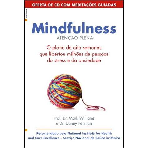 Mindfulness  de Mark Williams   O Plano de Oito Semanas que Libertou Milhões de Pessoas do Stress e da Ansiedade