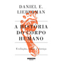A História do Corpo Humano de Daniel E. Lieberman