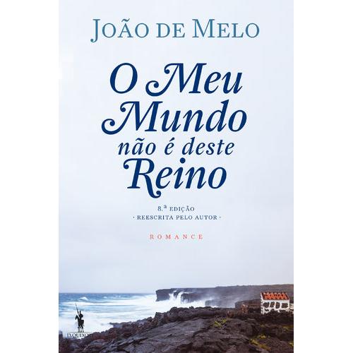 O Meu Mundo Não é Deste Reino de João de Melo