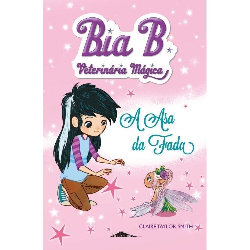 Bia B Veterinária Mágica Nº 3 - A Asa da Fada de Claire Taylor-Smith