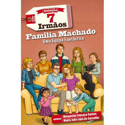 7 Irmãos Nº 10 - Família Machado, Uma Equipa Fantástica de Margarida Fonseca Santos