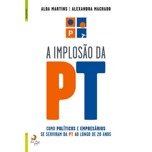 A Implosão da PT de Alexandra Machado