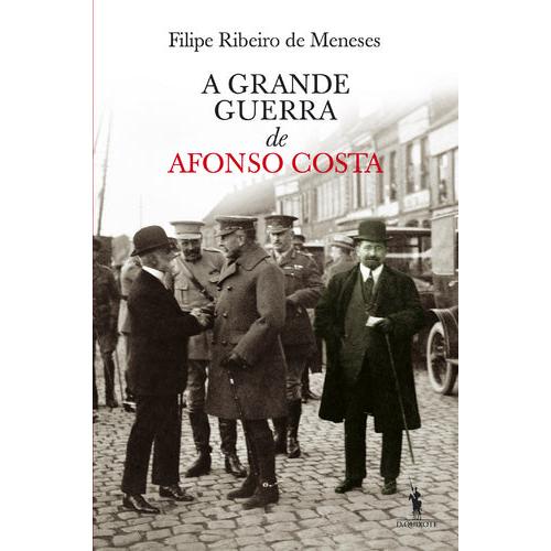 A Grande Guerra de Afonso Costa de Filipe Ribeiro de Meneses