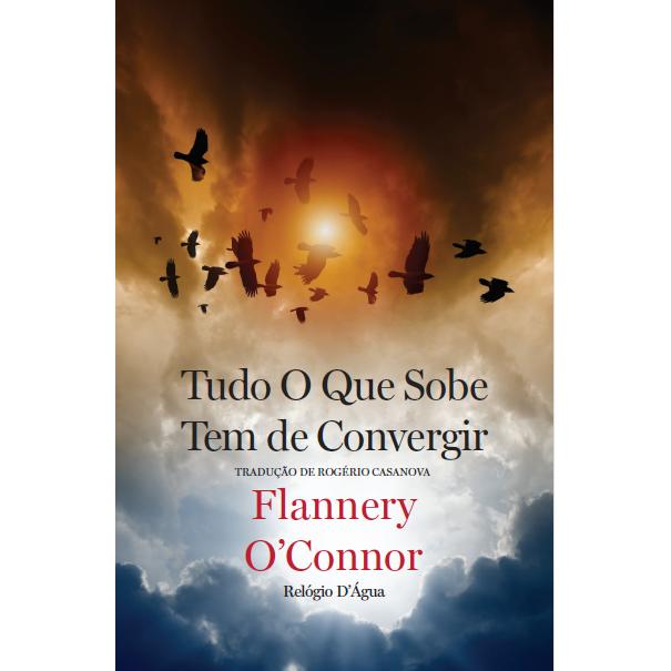 Tudo o que Sobe Tem de Convergir de Flannery O'Connor