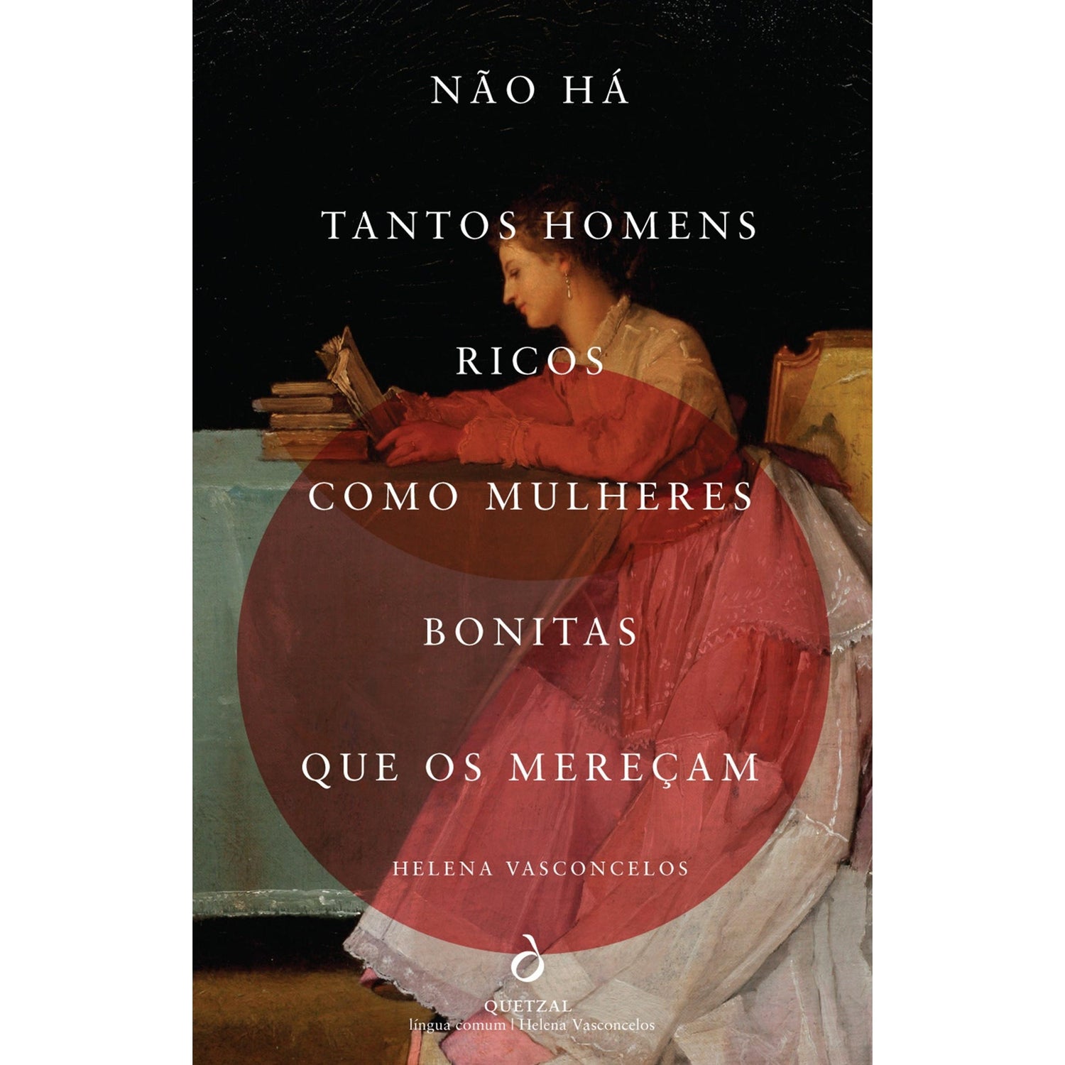 Não Há Tantos Homens Ricos como Mulheres Bonitas Que os Mereçam de Helena Vasconcelos