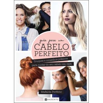Guia para um Cabelo Perfeito de Mafalda Perfeito - Truques e Conselhos Práticos para Cuidar do seu Cabelo em Casa