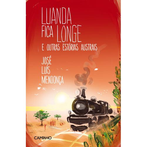 Luanda Fica Longe e Outras Estórias Austrais de José Luís Mendonça