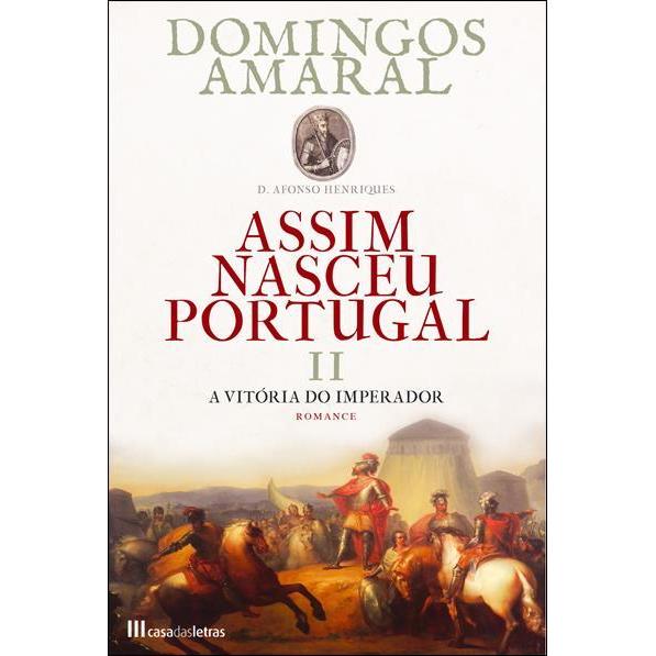 Assim Nasceu Portugal - A Vitória do Imperador (livro 2) de Domingos Amaral